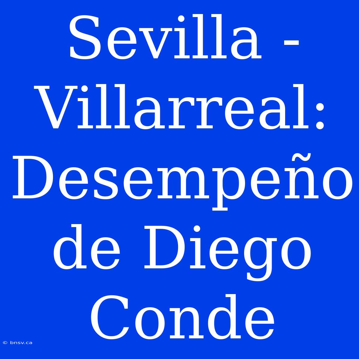 Sevilla - Villarreal: Desempeño De Diego Conde