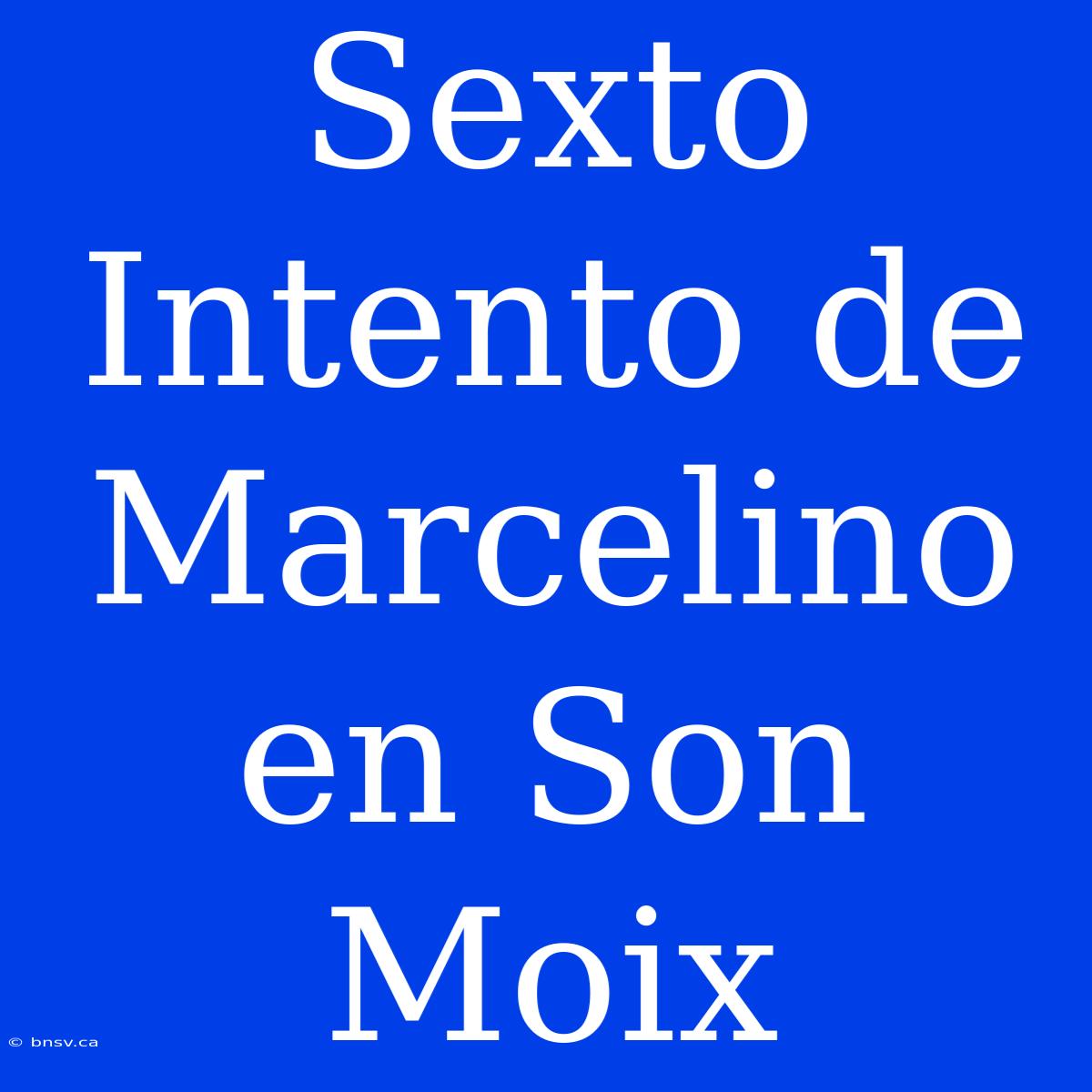 Sexto Intento De Marcelino En Son Moix