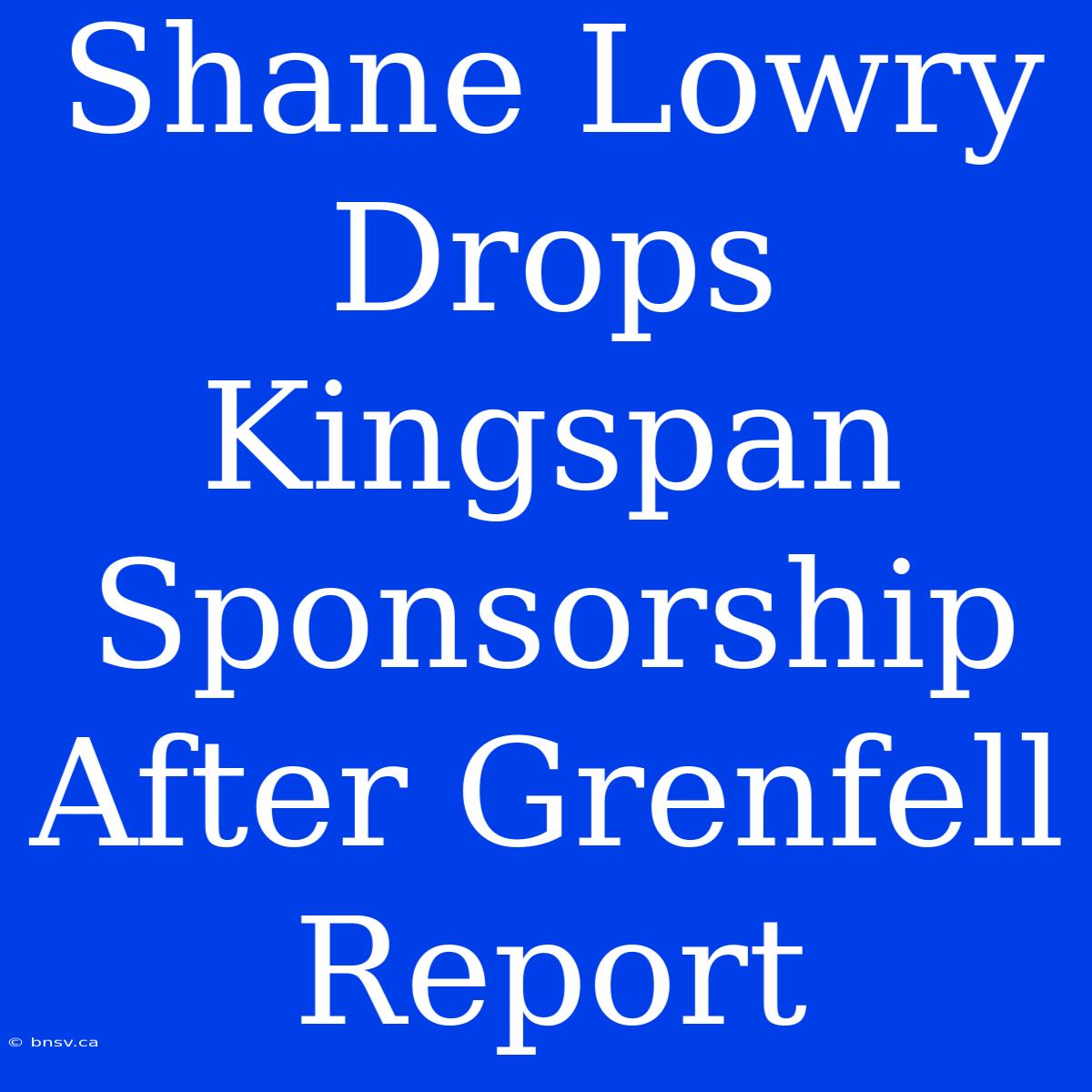 Shane Lowry Drops Kingspan Sponsorship After Grenfell Report