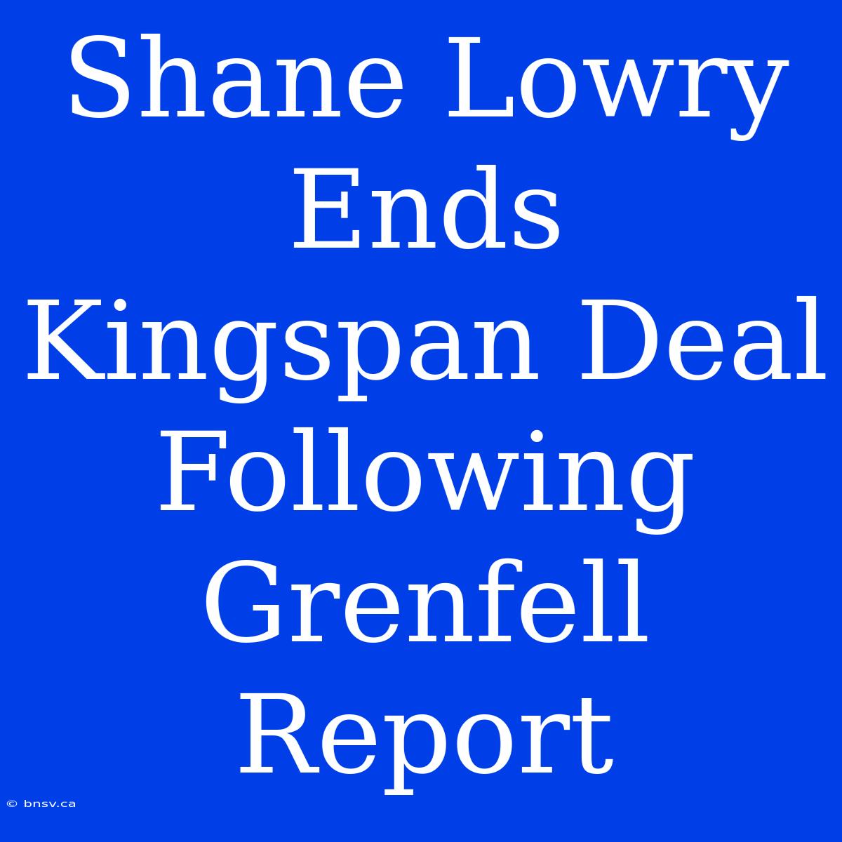 Shane Lowry Ends Kingspan Deal Following Grenfell Report