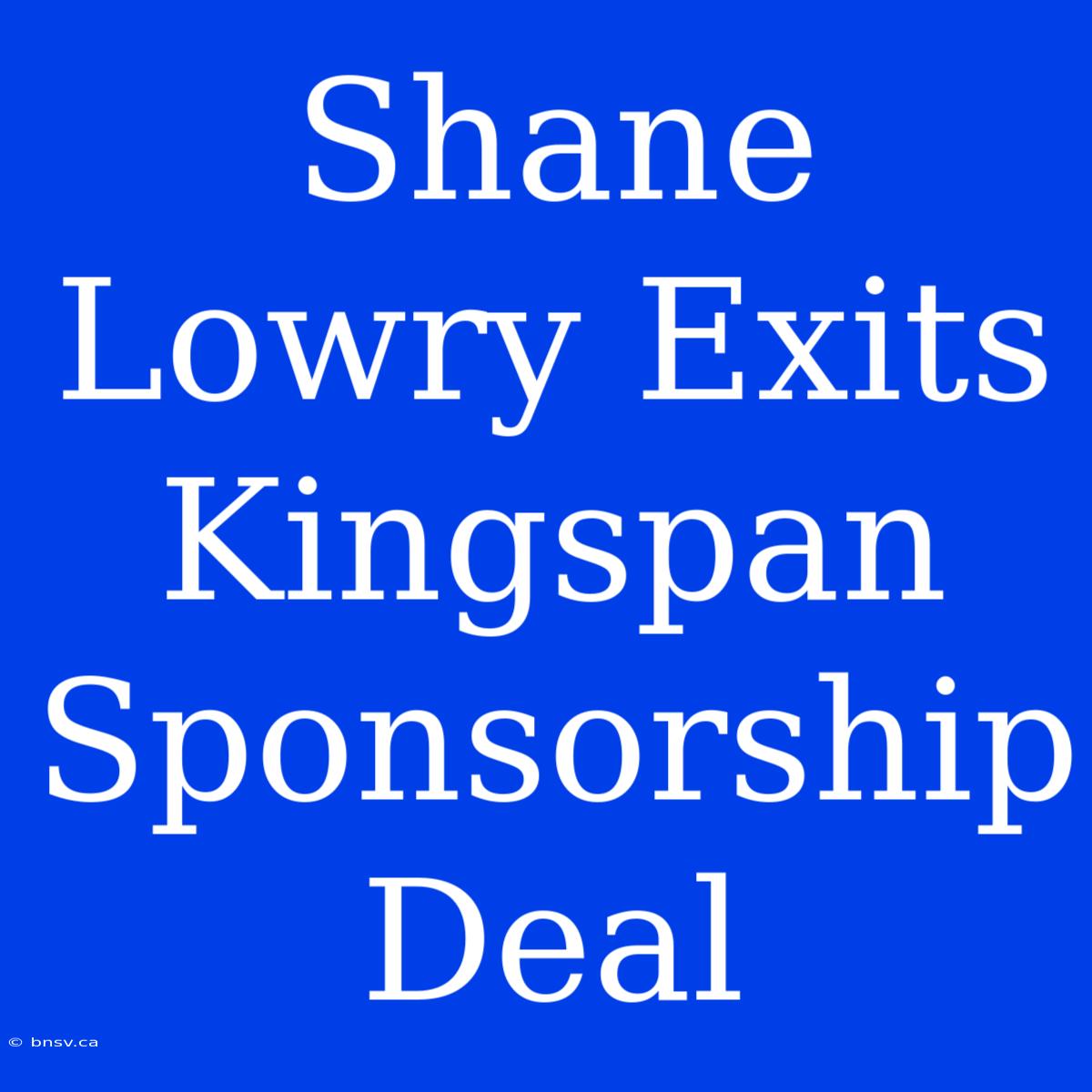 Shane Lowry Exits Kingspan Sponsorship Deal