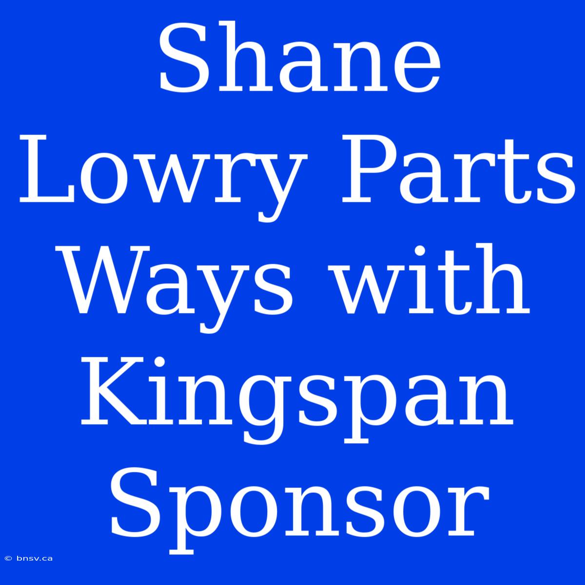 Shane Lowry Parts Ways With Kingspan Sponsor