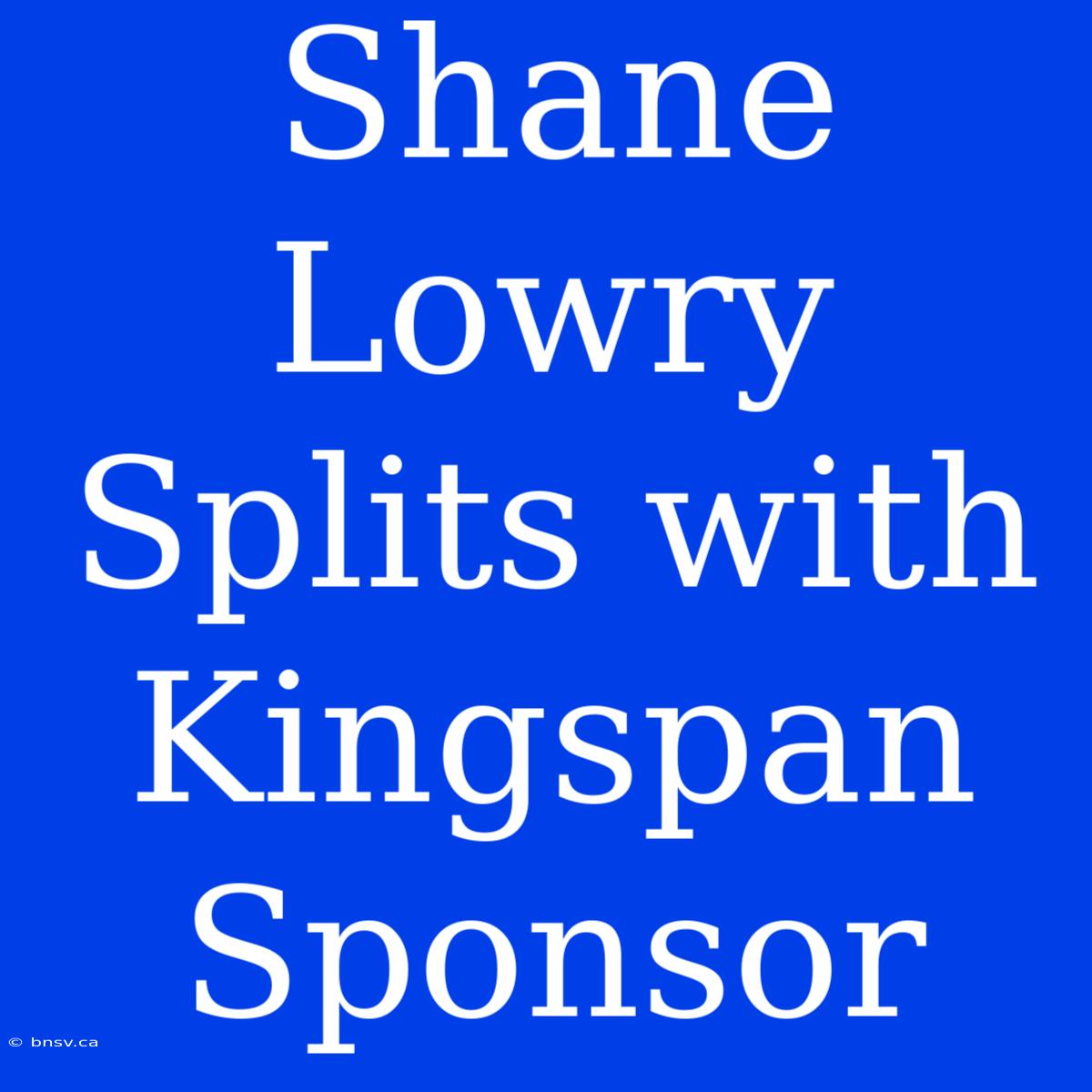 Shane Lowry Splits With Kingspan Sponsor