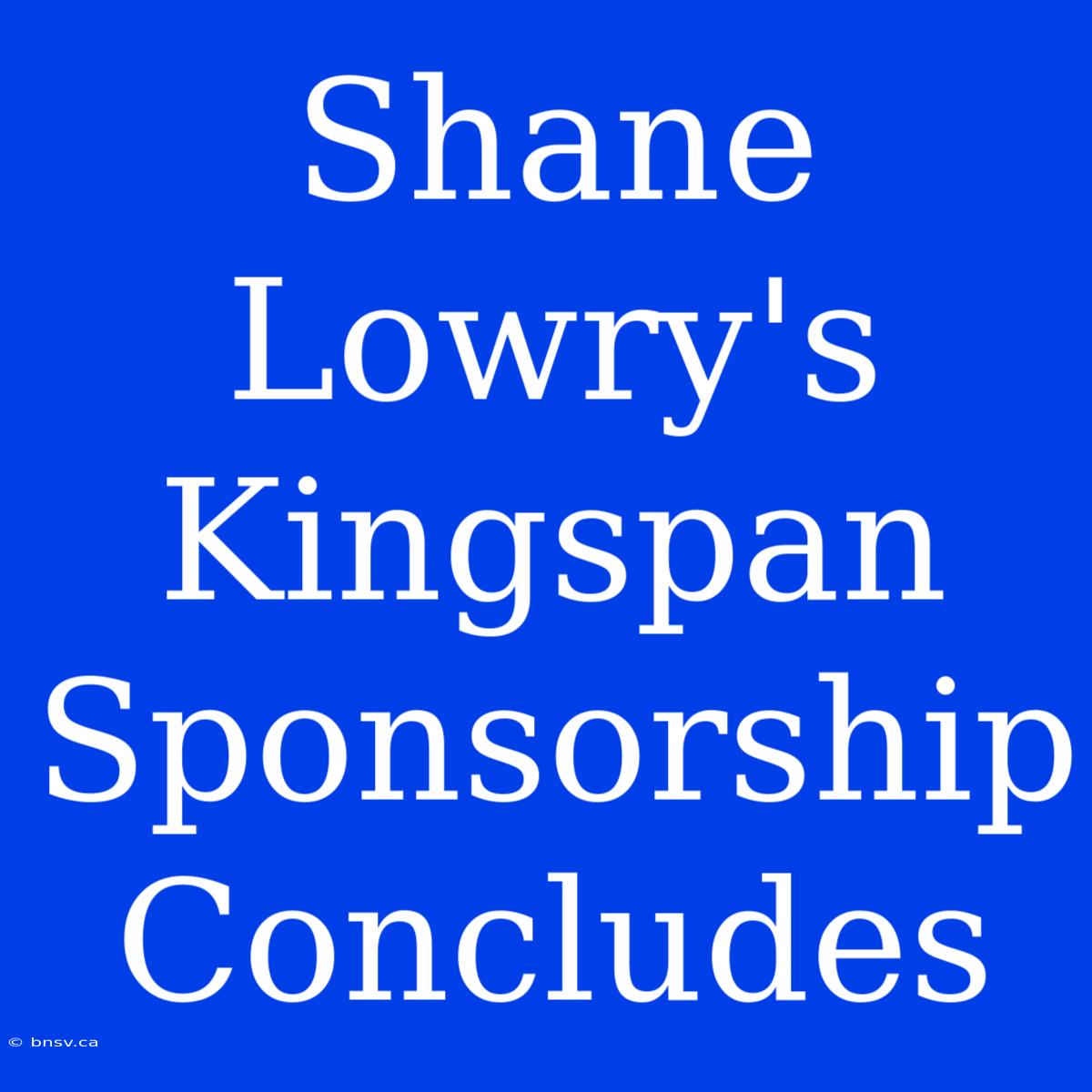 Shane Lowry's Kingspan Sponsorship Concludes