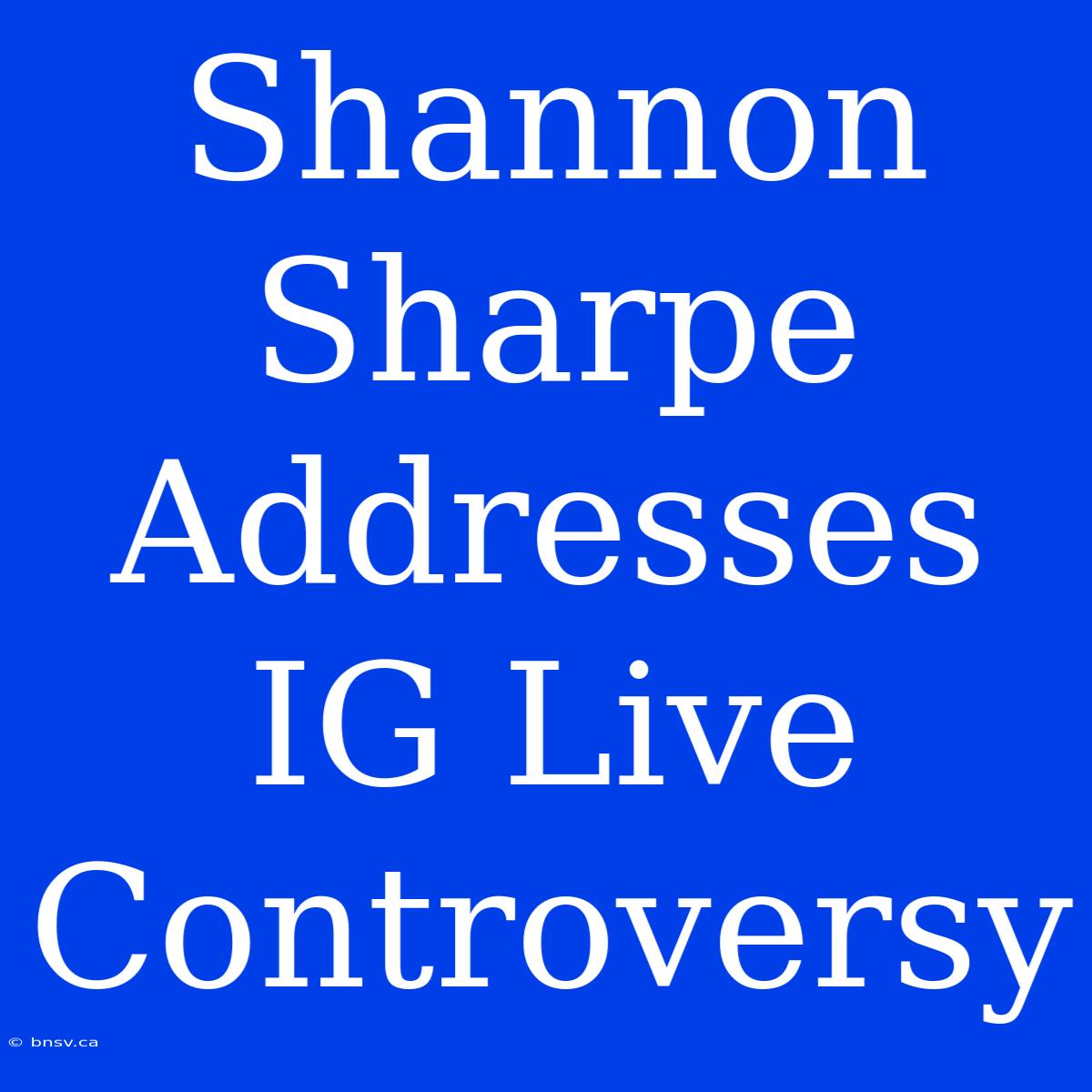 Shannon Sharpe Addresses IG Live Controversy