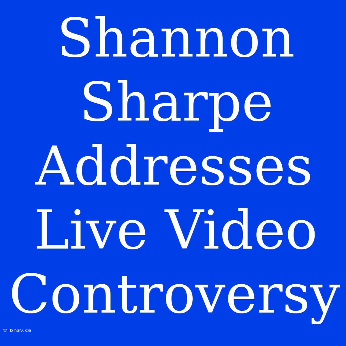 Shannon Sharpe Addresses Live Video Controversy