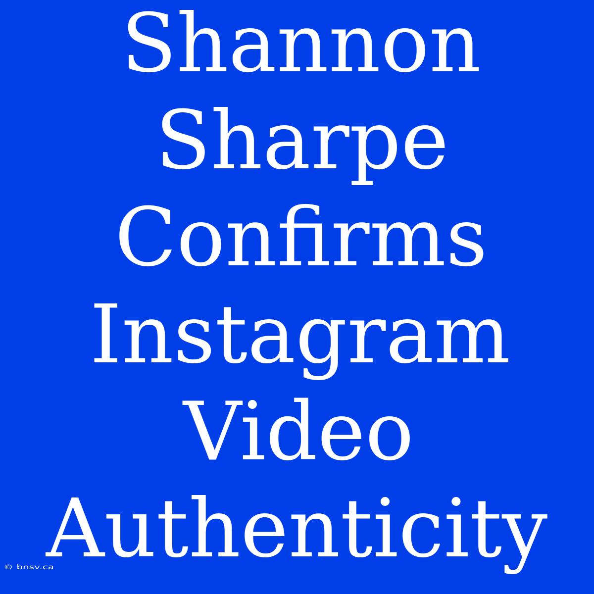 Shannon Sharpe Confirms Instagram Video Authenticity