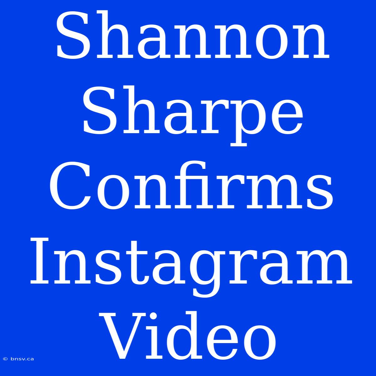 Shannon Sharpe Confirms Instagram Video