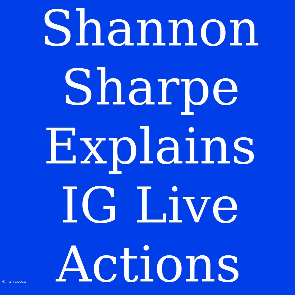 Shannon Sharpe Explains IG Live Actions