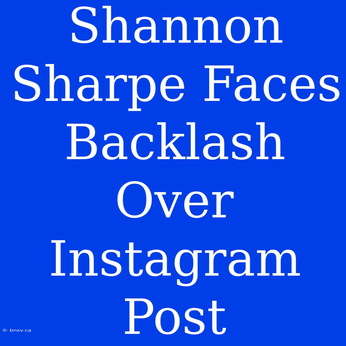 Shannon Sharpe Faces Backlash Over Instagram Post