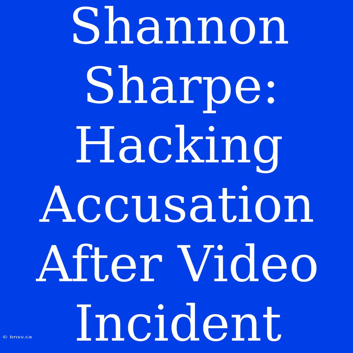 Shannon Sharpe: Hacking Accusation After Video Incident