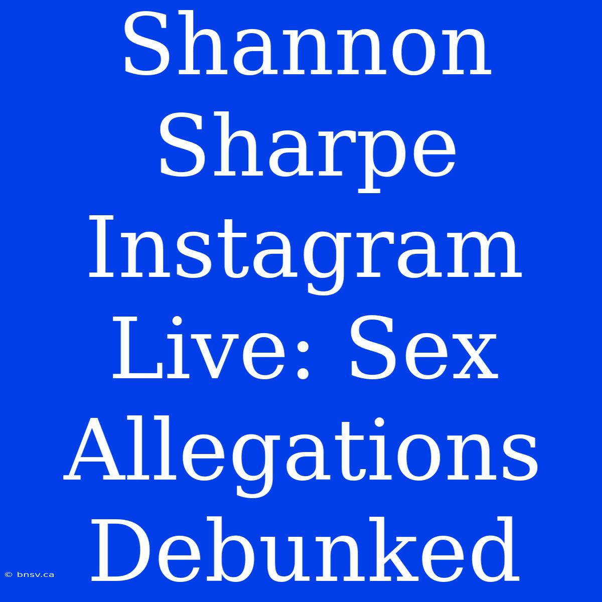 Shannon Sharpe Instagram Live: Sex Allegations Debunked