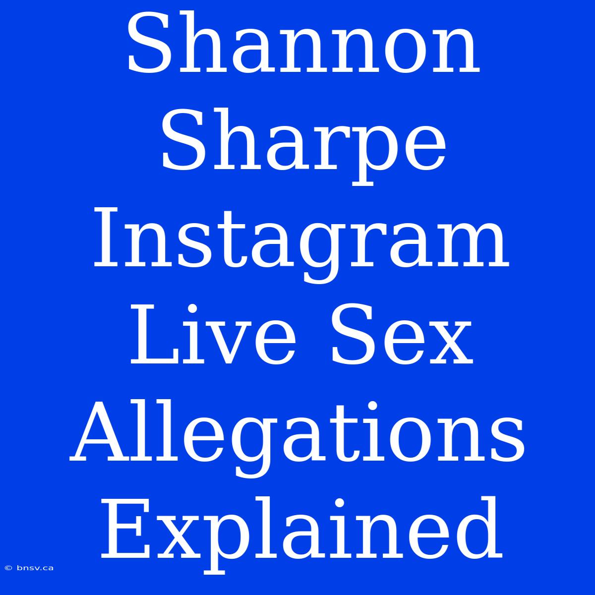 Shannon Sharpe Instagram Live Sex Allegations Explained