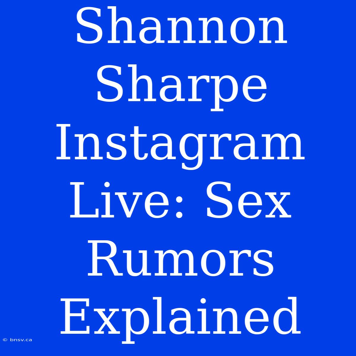 Shannon Sharpe Instagram Live: Sex Rumors Explained