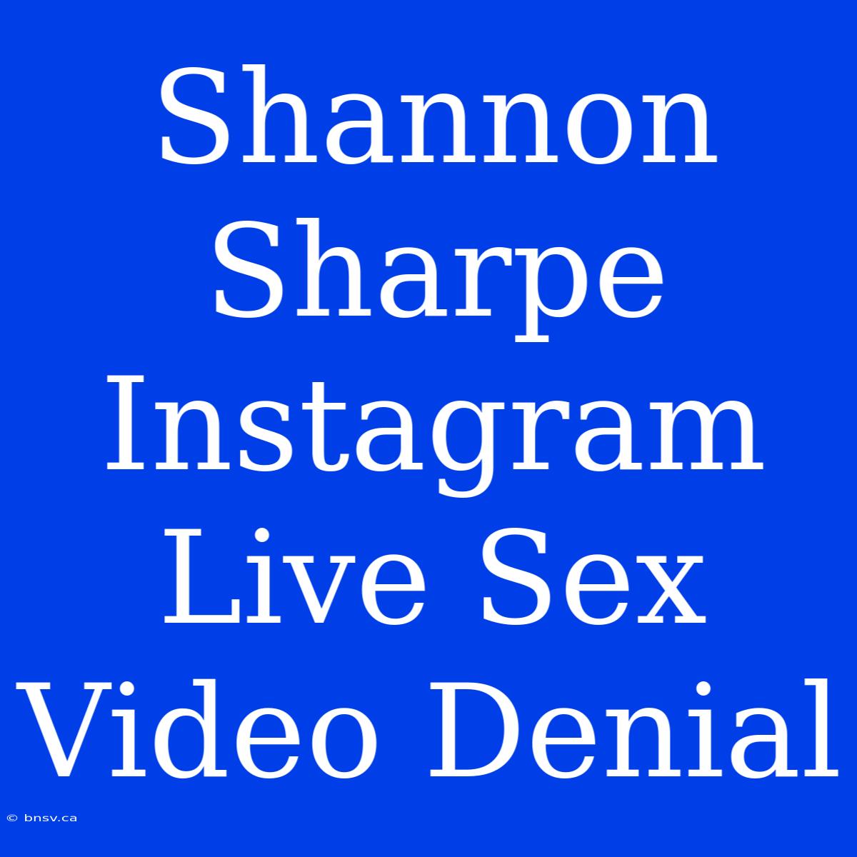 Shannon Sharpe Instagram Live Sex Video Denial