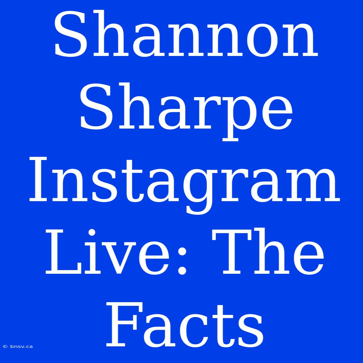 Shannon Sharpe Instagram Live: The Facts