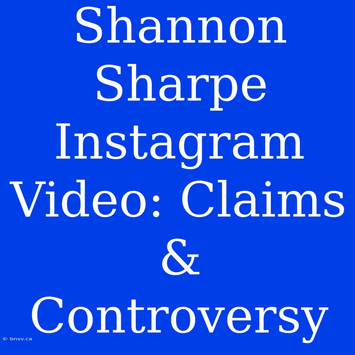 Shannon Sharpe Instagram Video: Claims & Controversy