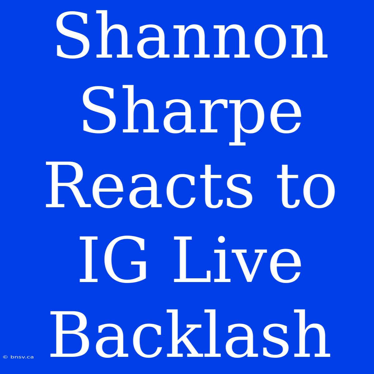 Shannon Sharpe Reacts To IG Live Backlash