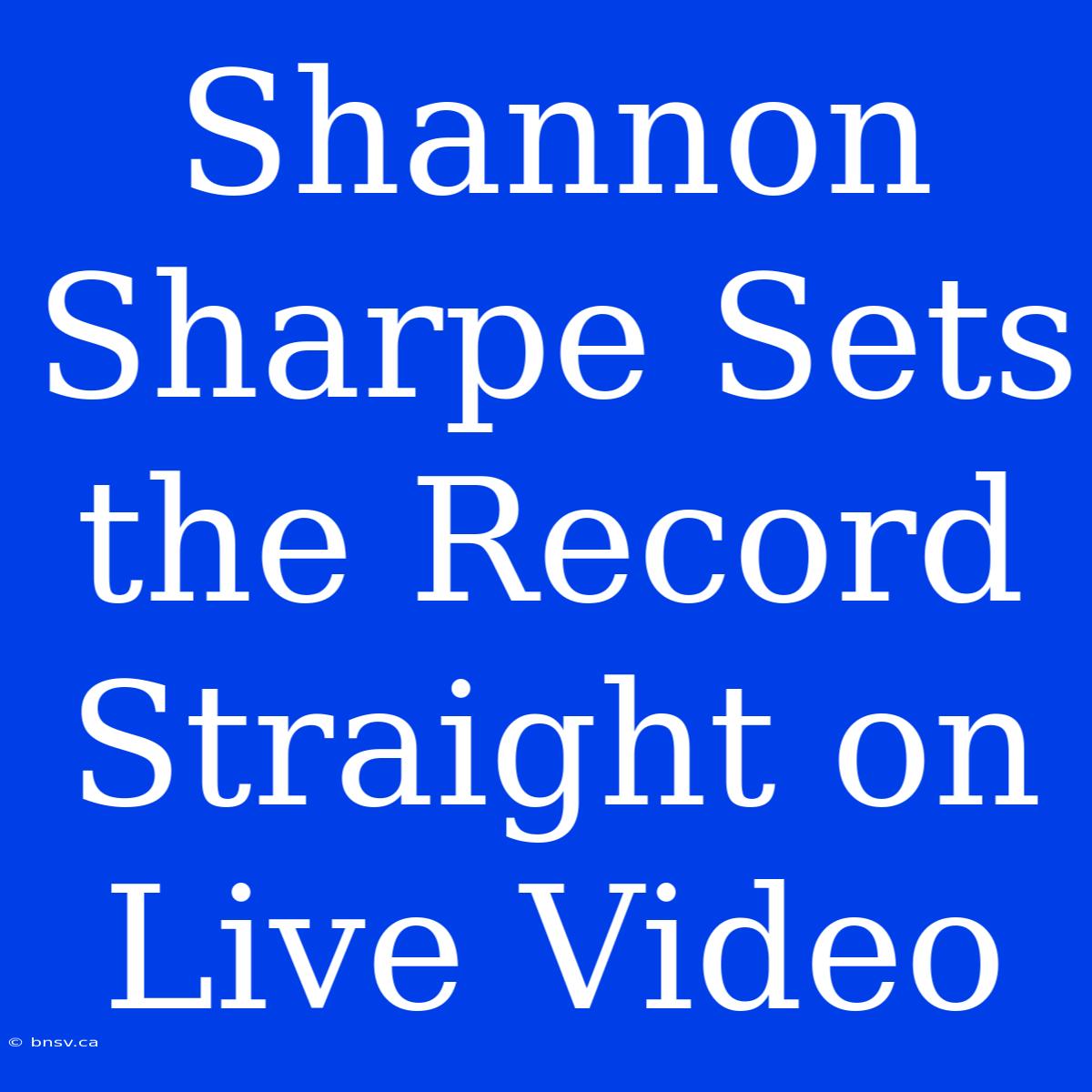 Shannon Sharpe Sets The Record Straight On Live Video