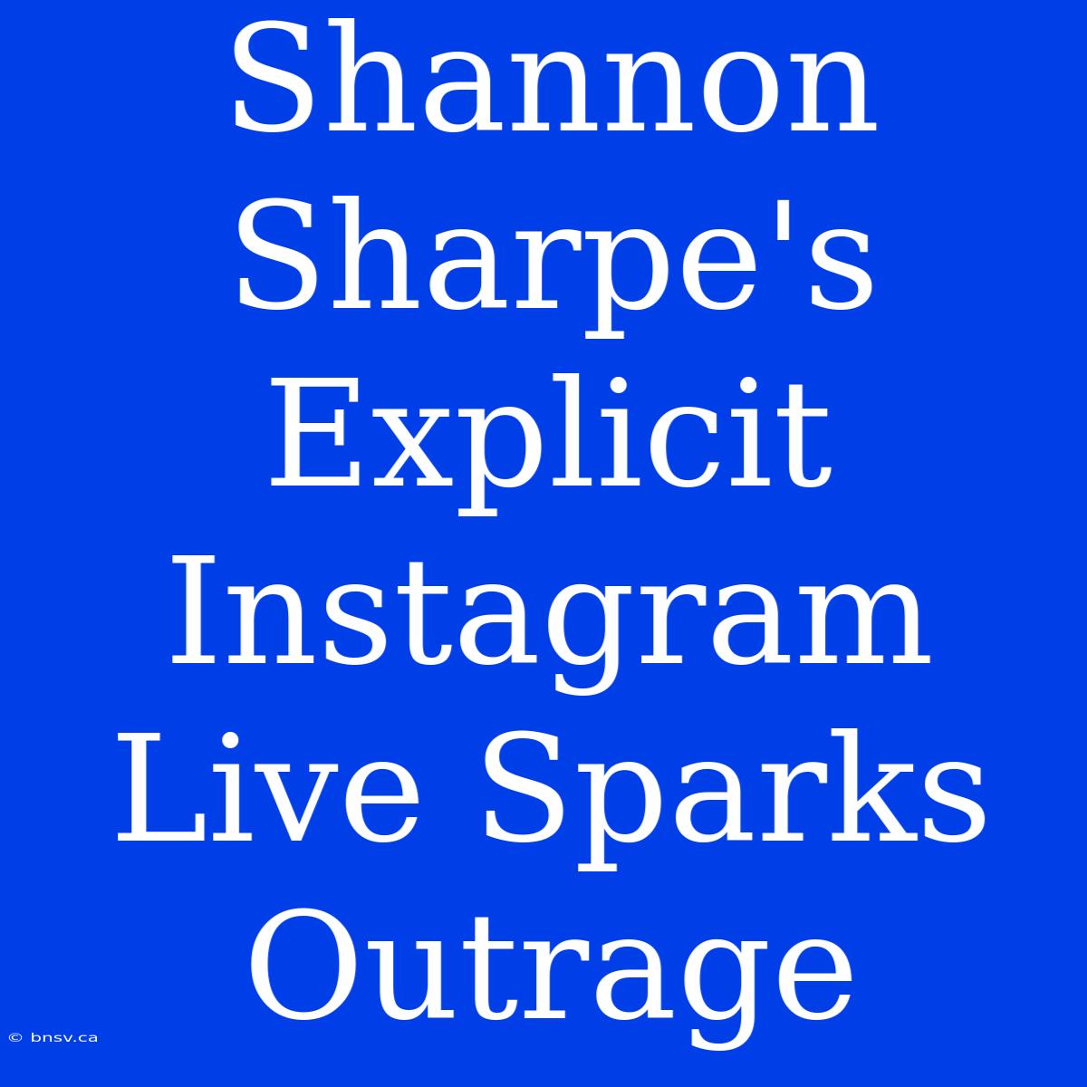 Shannon Sharpe's Explicit Instagram Live Sparks Outrage