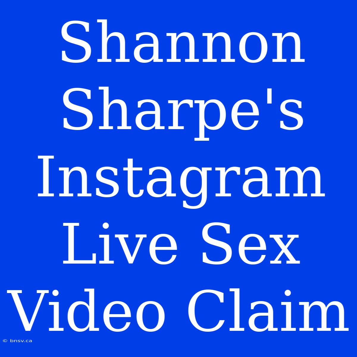 Shannon Sharpe's Instagram Live Sex Video Claim