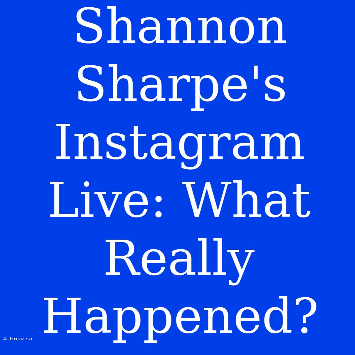 Shannon Sharpe's Instagram Live: What Really Happened?