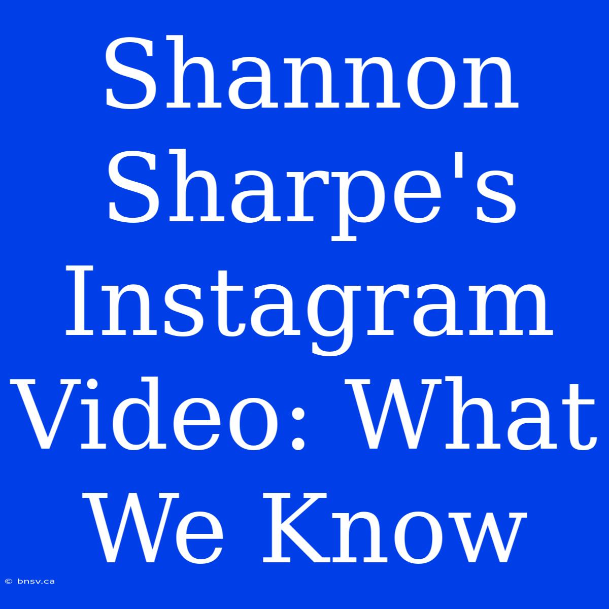 Shannon Sharpe's Instagram Video: What We Know