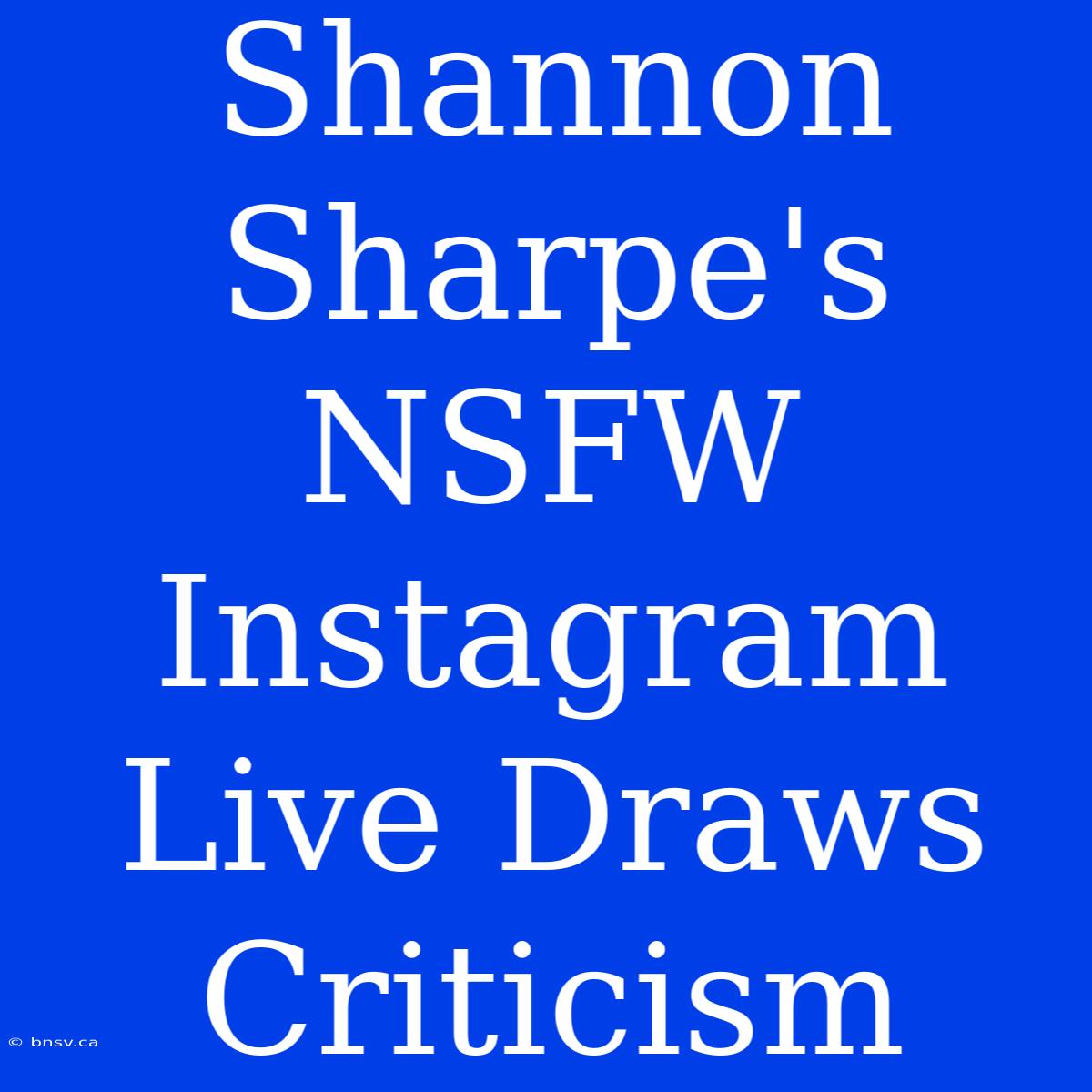 Shannon Sharpe's NSFW Instagram Live Draws Criticism