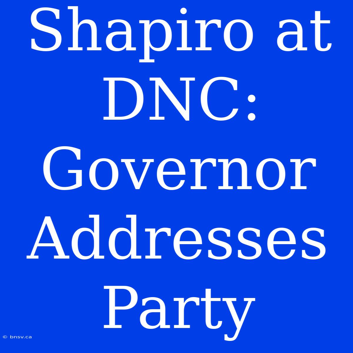 Shapiro At DNC: Governor Addresses Party