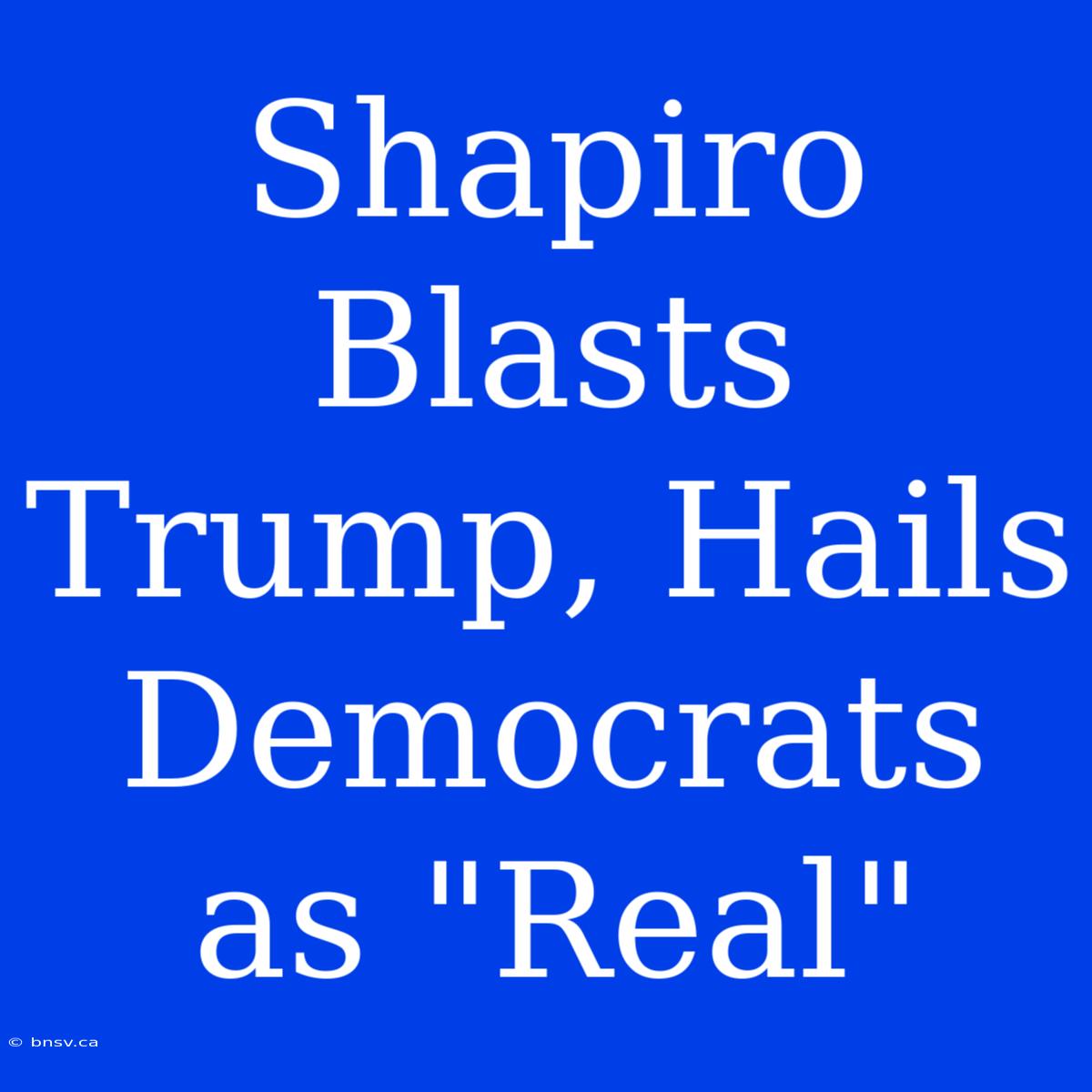 Shapiro Blasts Trump, Hails Democrats As 