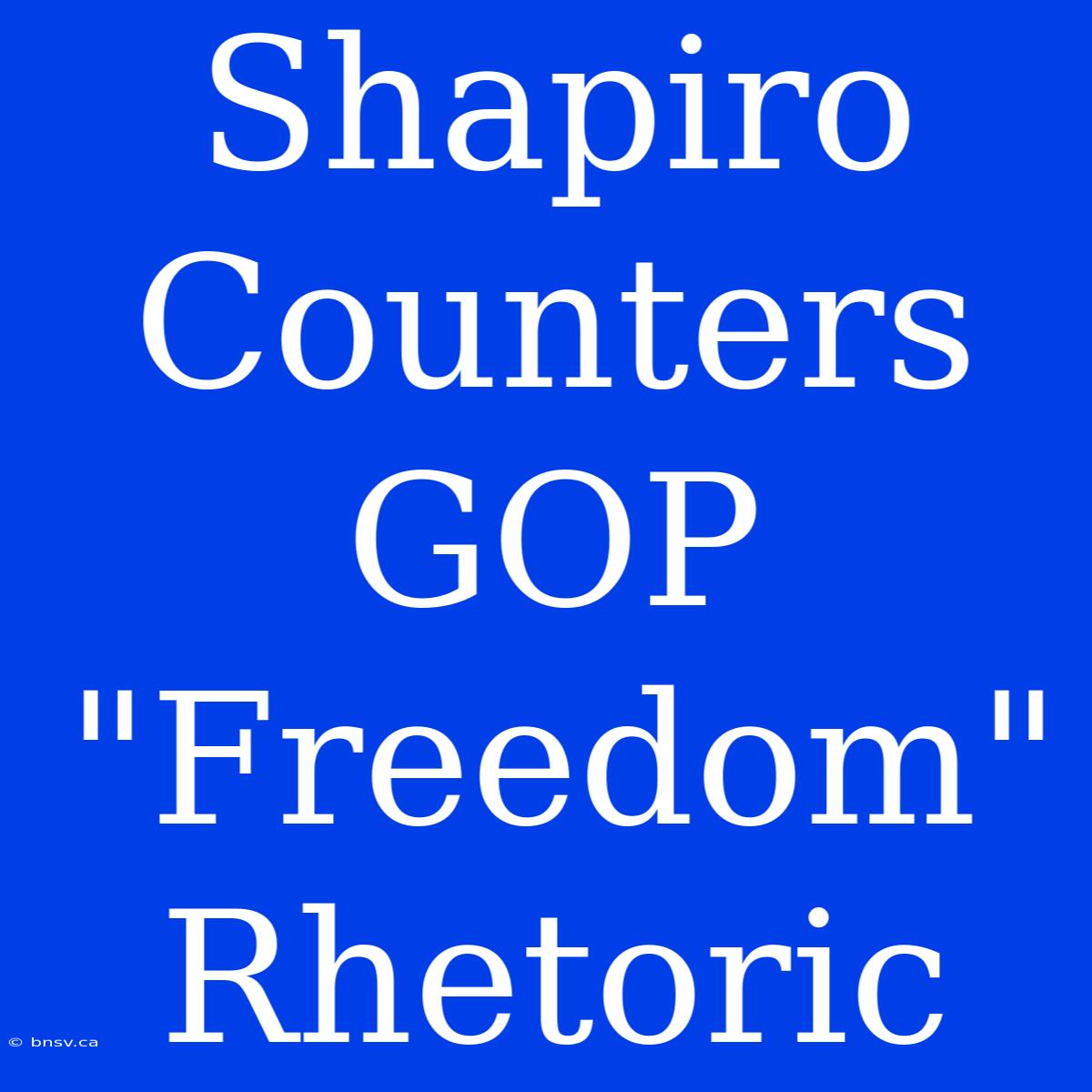 Shapiro Counters GOP 