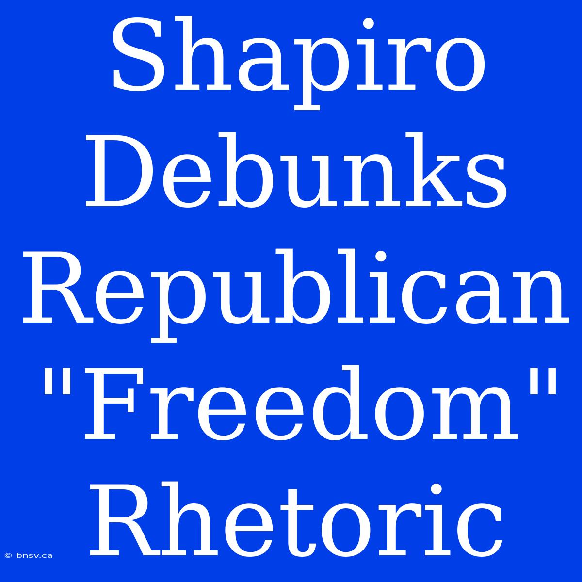 Shapiro Debunks Republican 