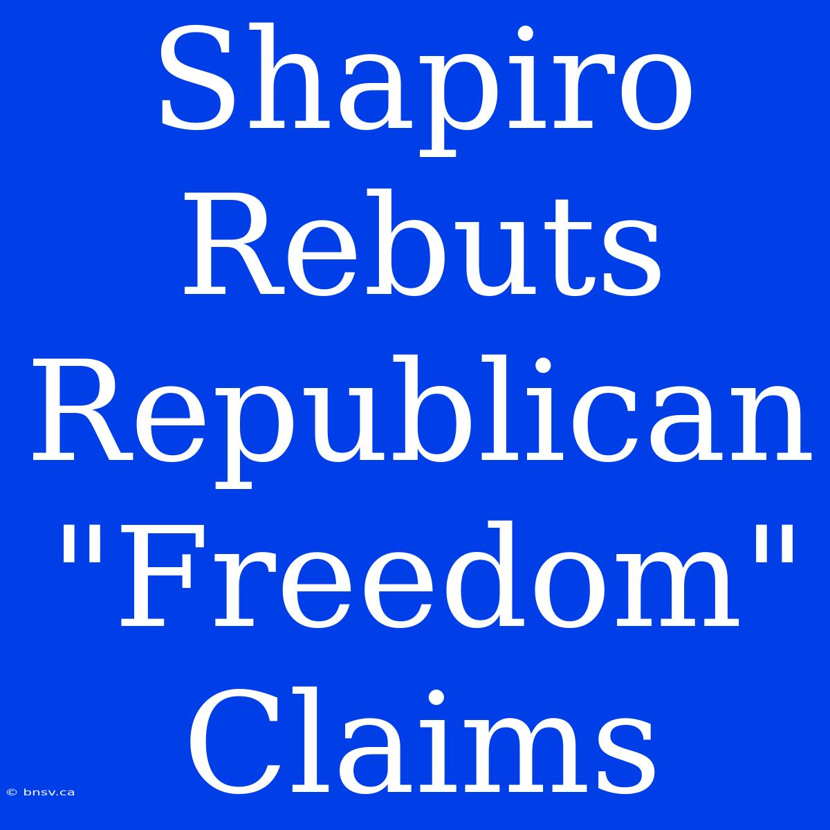 Shapiro Rebuts Republican 