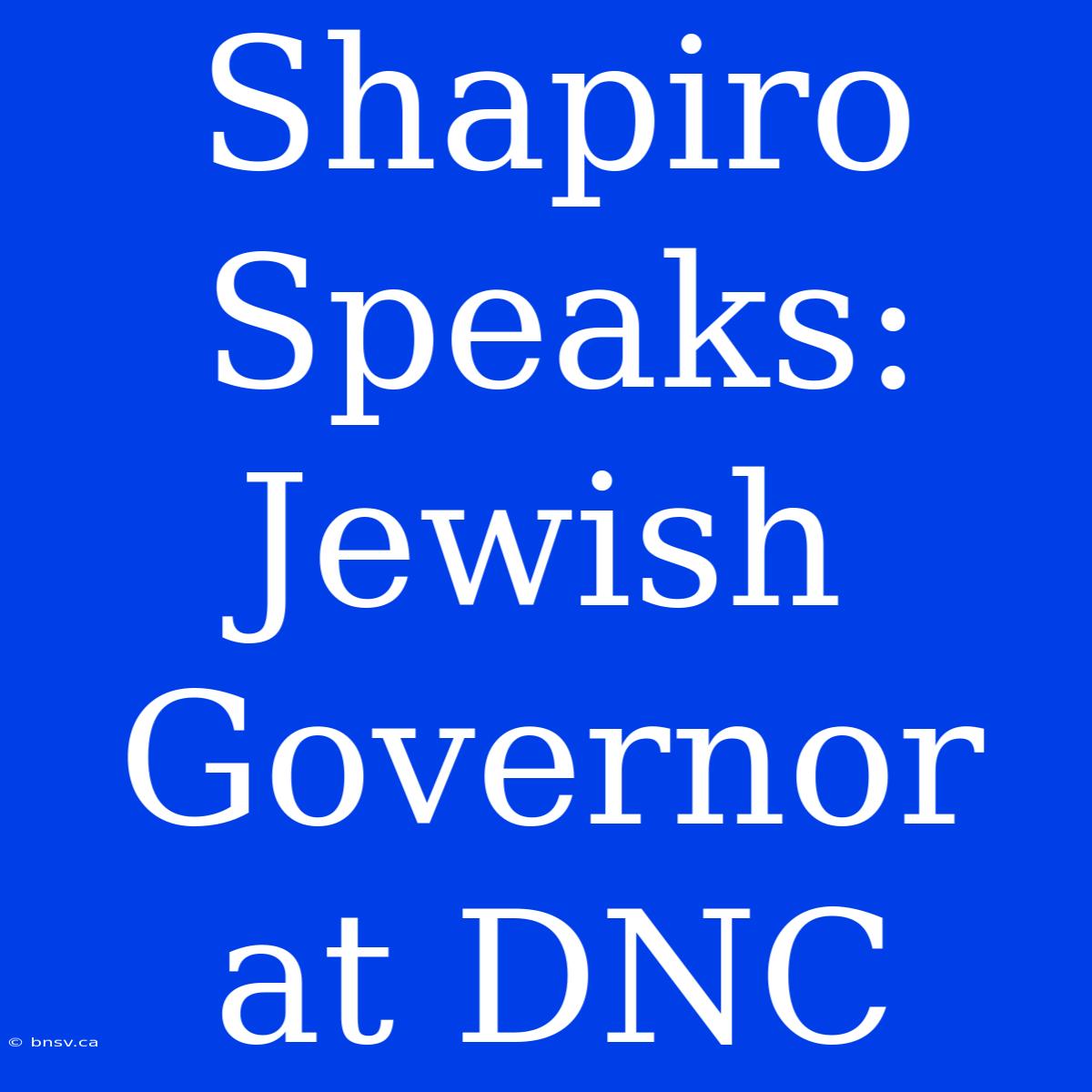 Shapiro Speaks: Jewish Governor At DNC