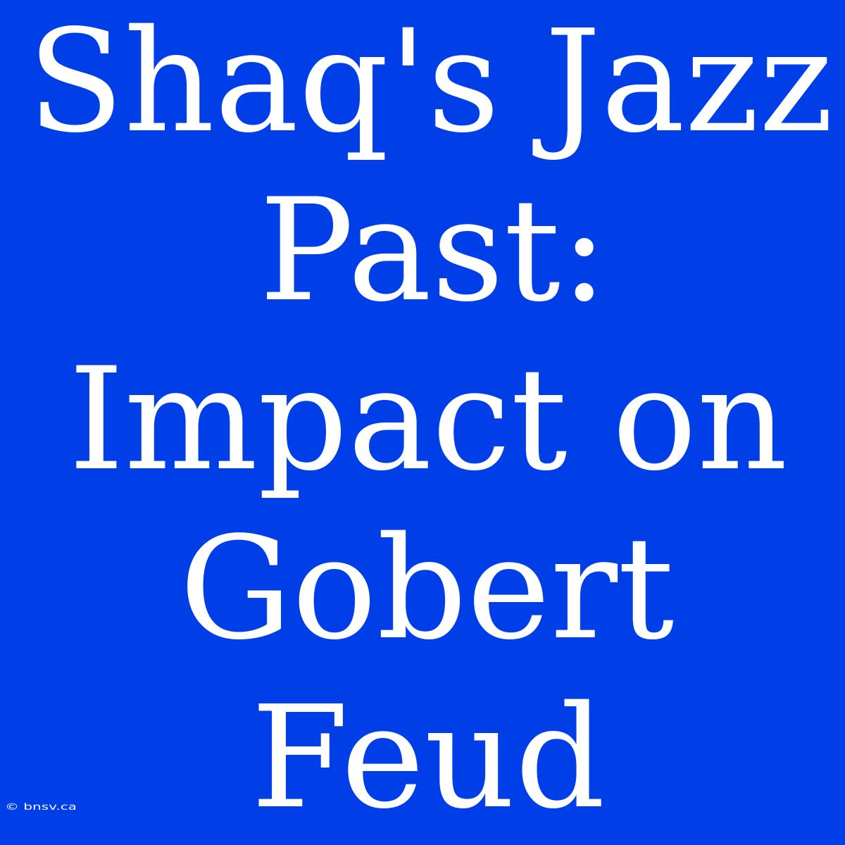 Shaq's Jazz Past: Impact On Gobert Feud