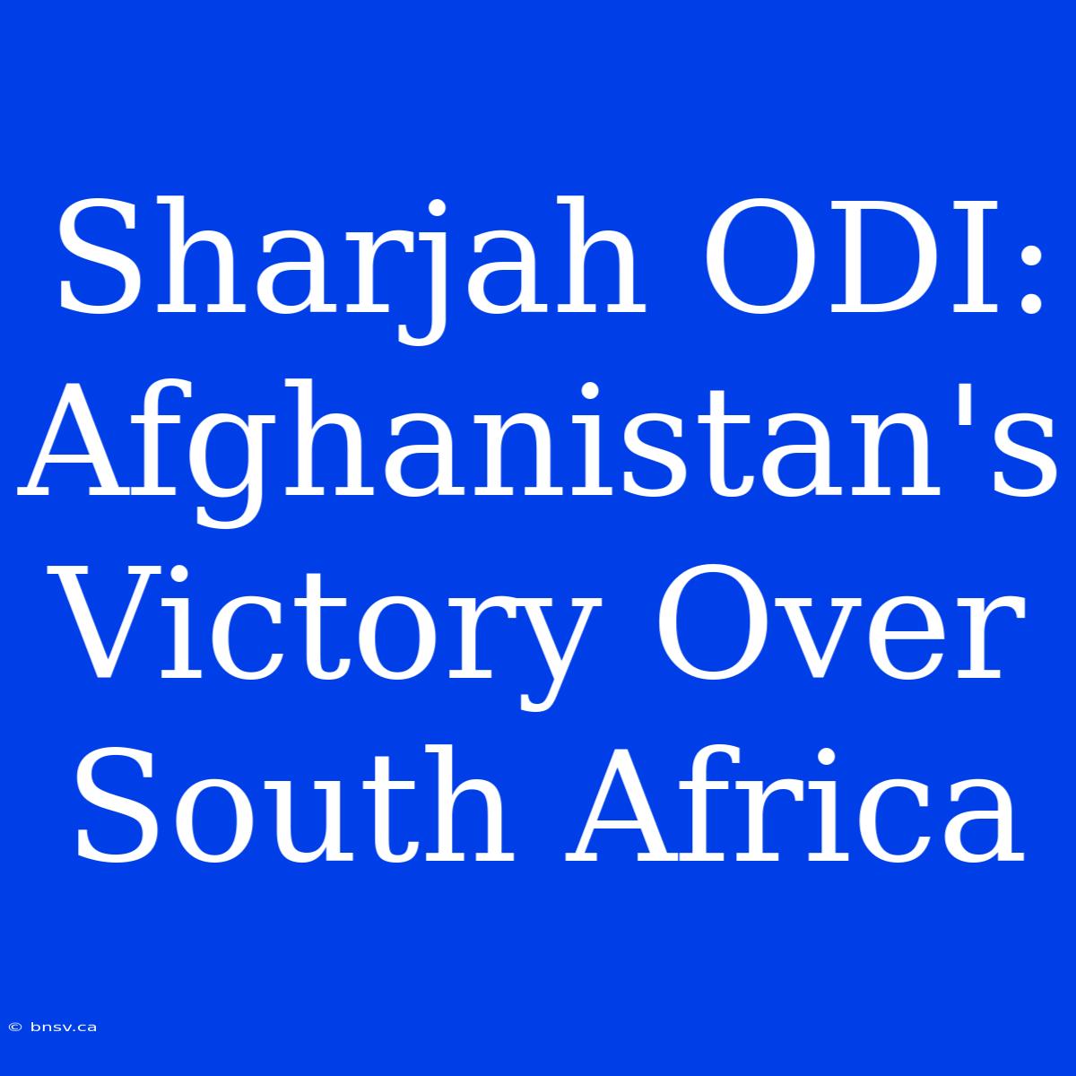 Sharjah ODI: Afghanistan's Victory Over South Africa