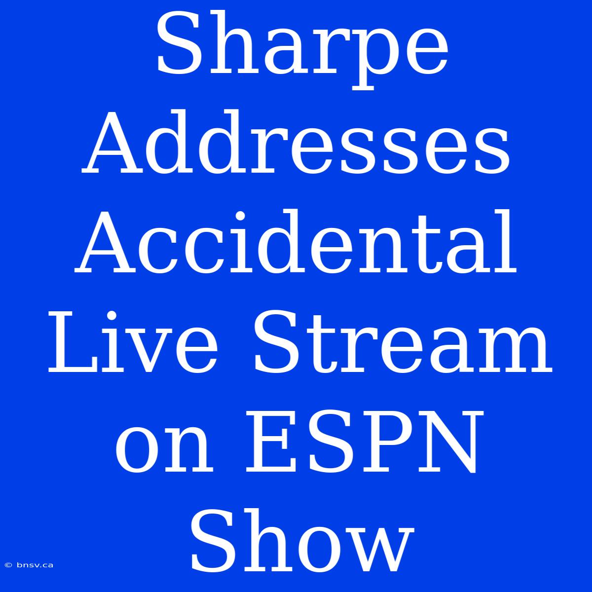 Sharpe Addresses Accidental Live Stream On ESPN Show