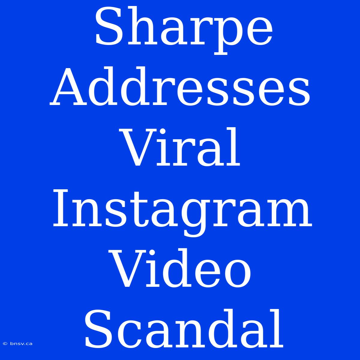 Sharpe Addresses Viral Instagram Video Scandal