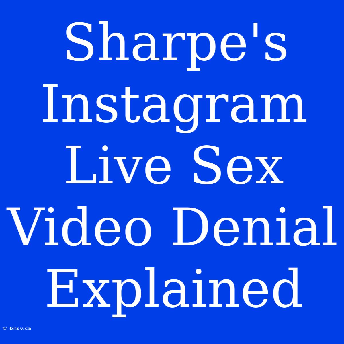 Sharpe's Instagram Live Sex Video Denial Explained