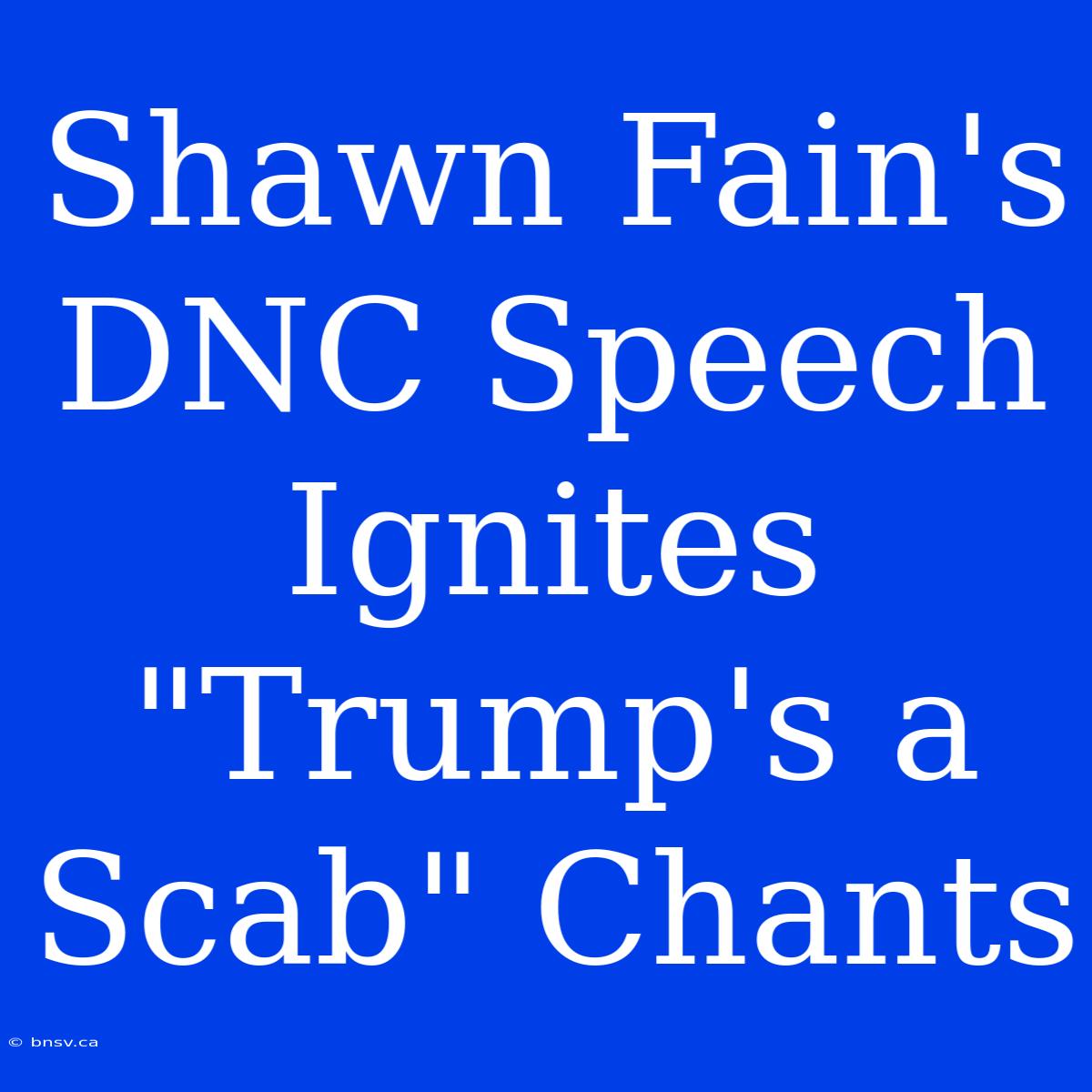 Shawn Fain's DNC Speech Ignites 