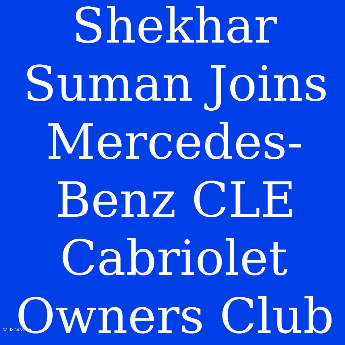 Shekhar Suman Joins Mercedes-Benz CLE Cabriolet Owners Club