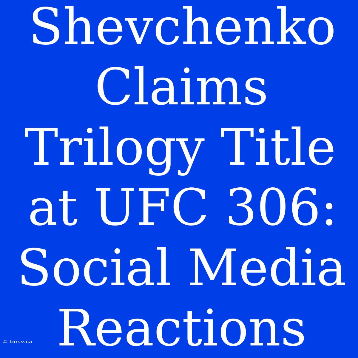 Shevchenko Claims Trilogy Title At UFC 306: Social Media Reactions