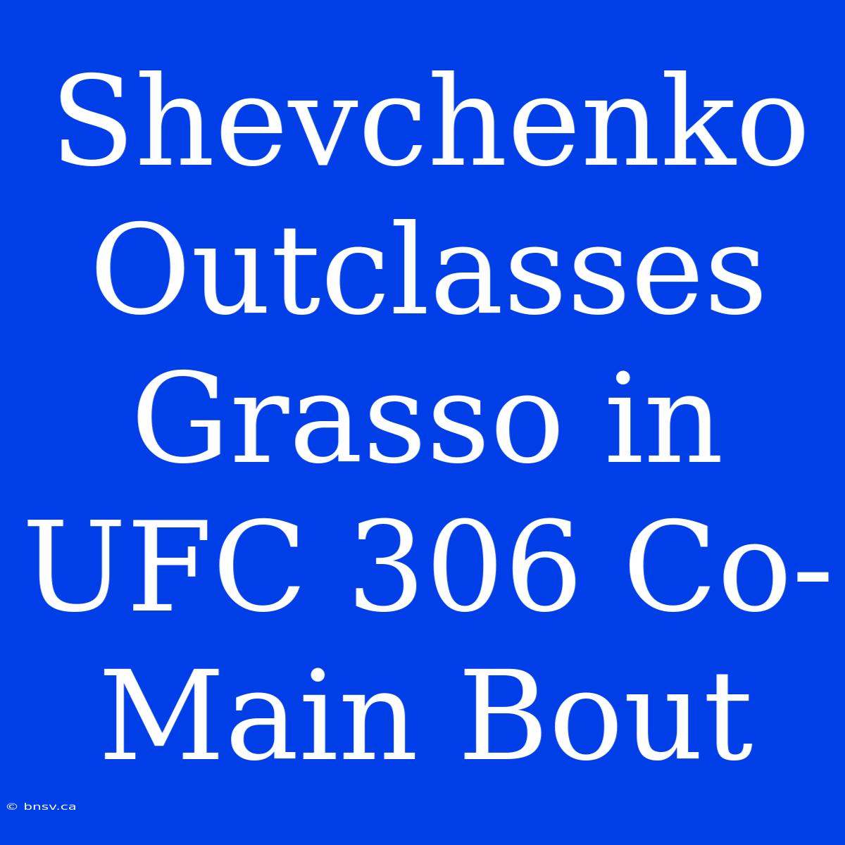 Shevchenko Outclasses Grasso In UFC 306 Co-Main Bout