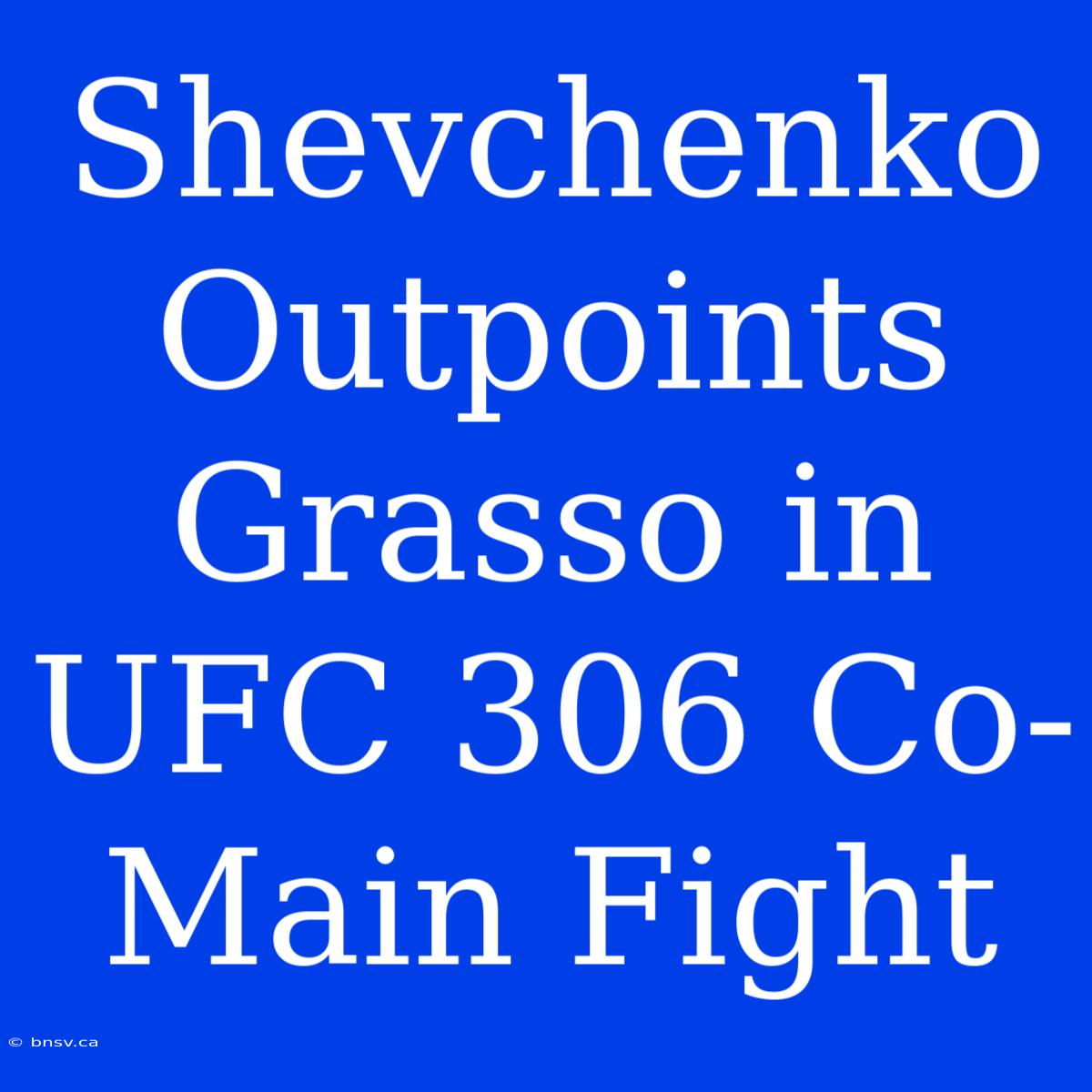 Shevchenko Outpoints Grasso In UFC 306 Co-Main Fight