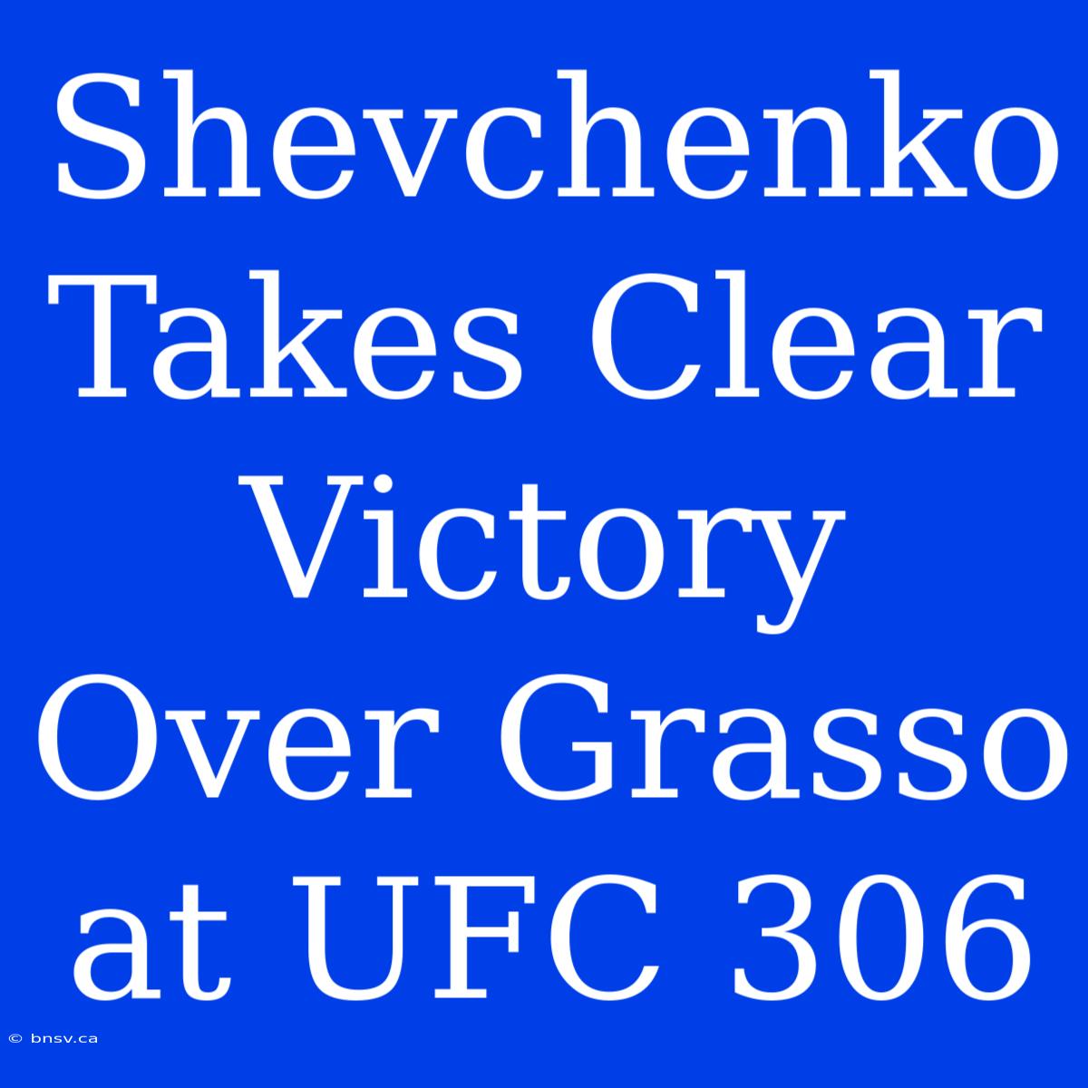 Shevchenko Takes Clear Victory Over Grasso At UFC 306