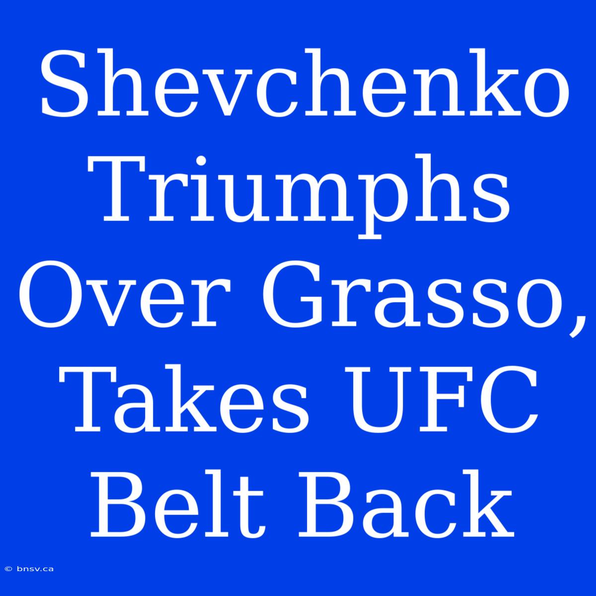 Shevchenko Triumphs Over Grasso, Takes UFC Belt Back