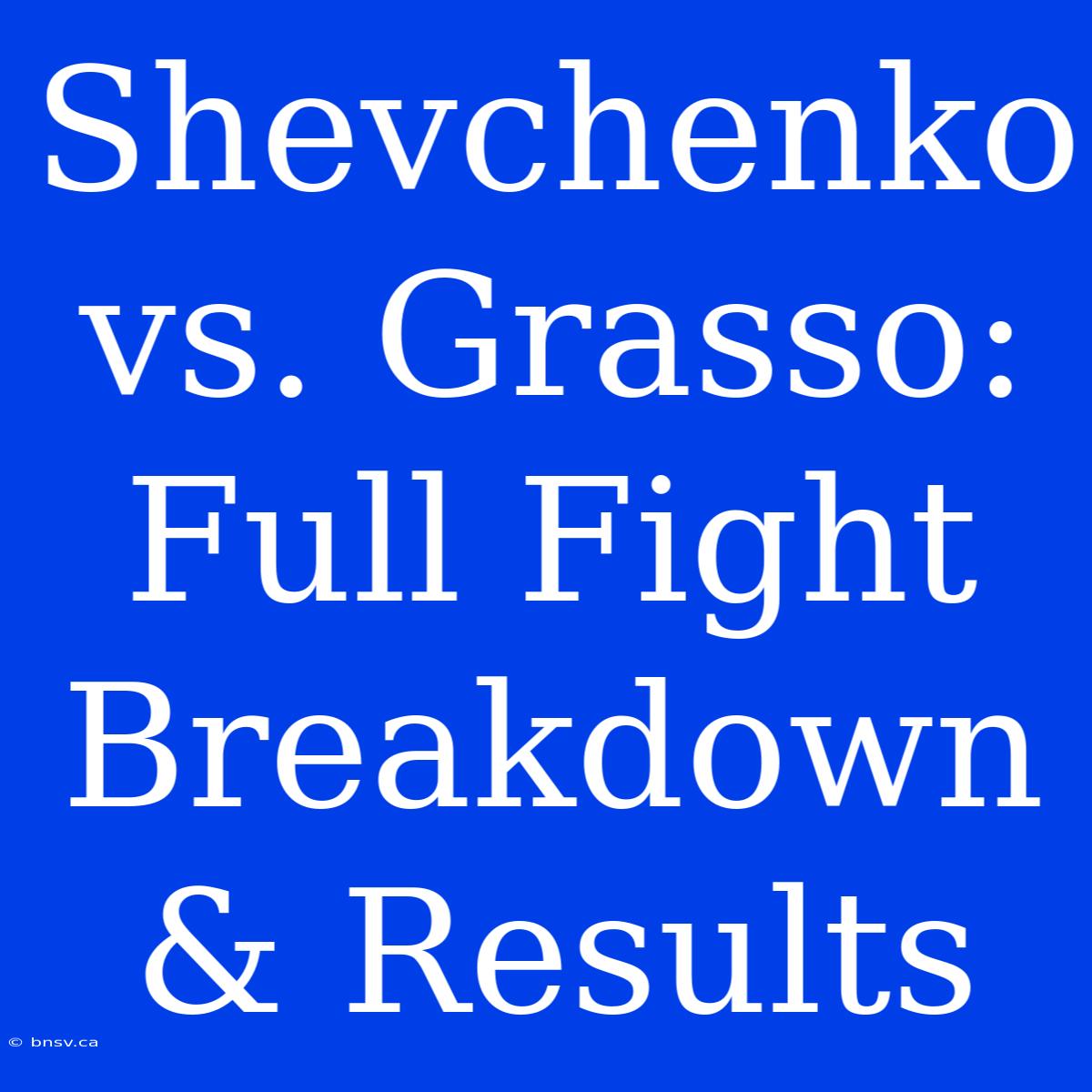 Shevchenko Vs. Grasso: Full Fight Breakdown & Results