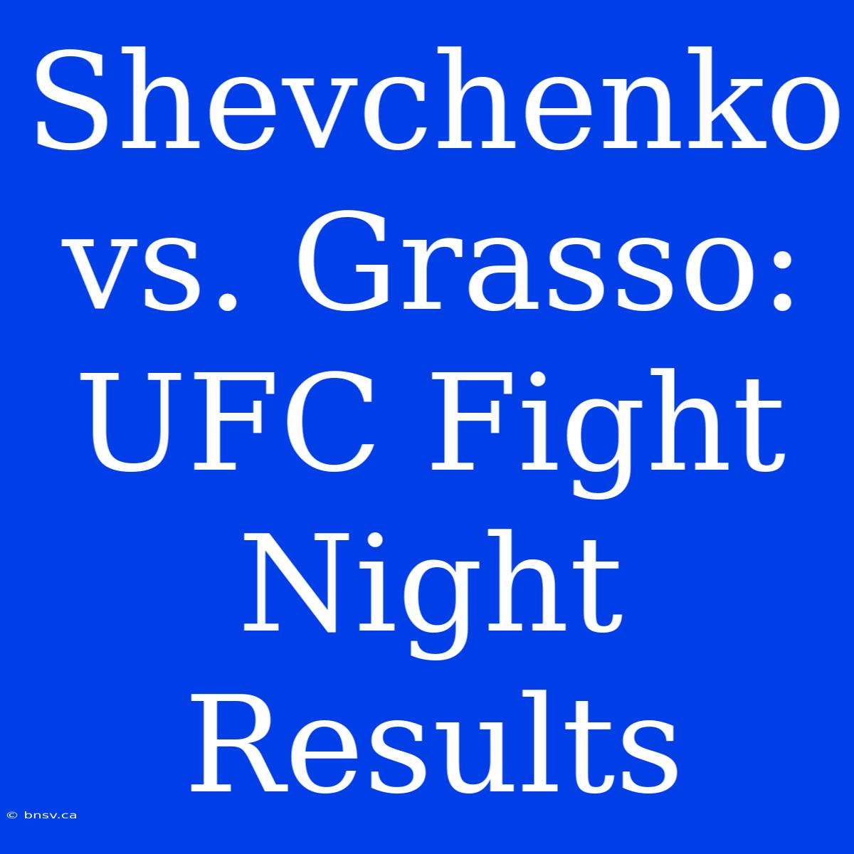 Shevchenko Vs. Grasso: UFC Fight Night Results