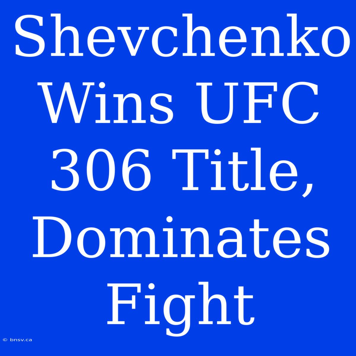 Shevchenko Wins UFC 306 Title, Dominates Fight