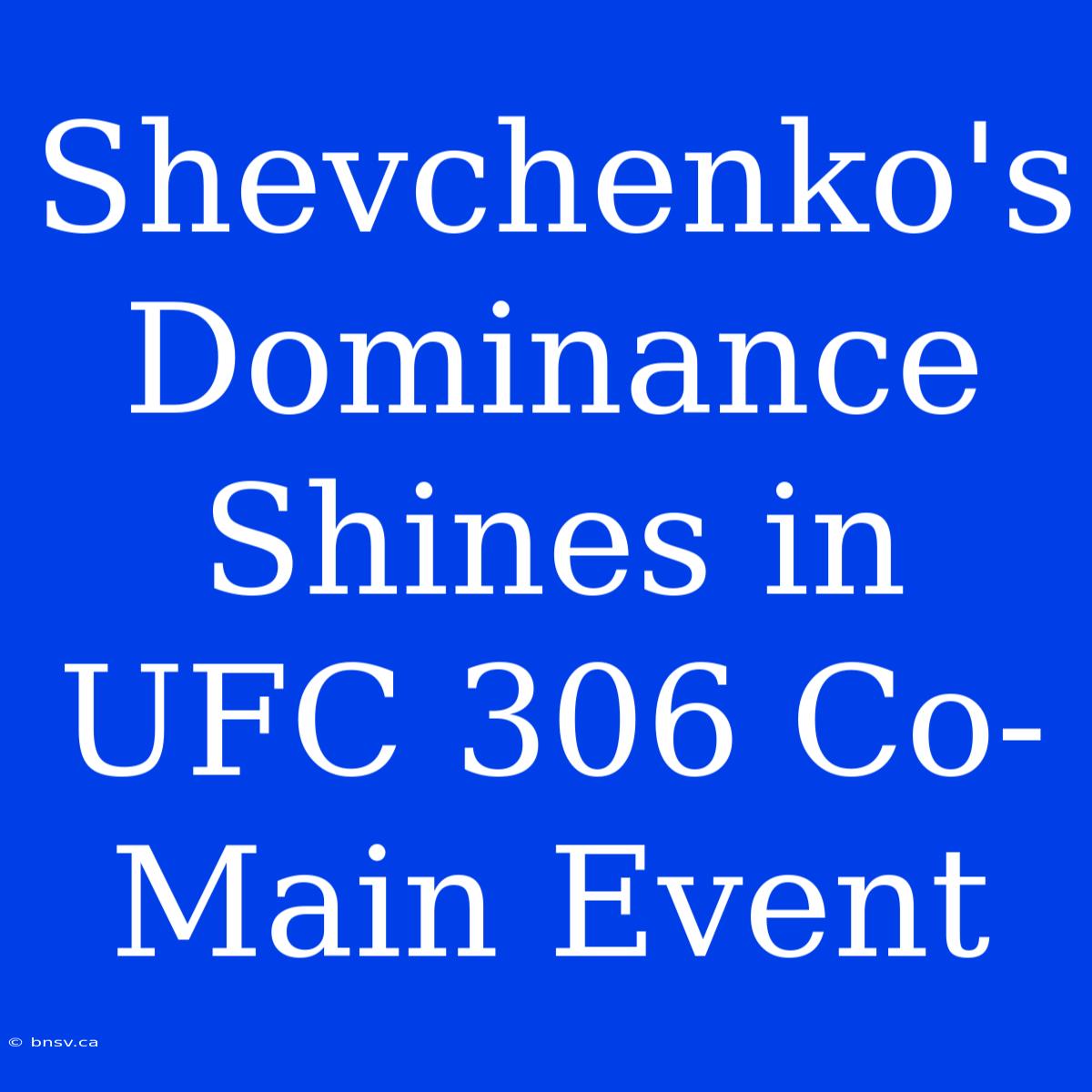 Shevchenko's Dominance Shines In UFC 306 Co-Main Event